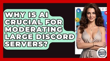 Why Is AI Crucial For Moderating Large Discord Servers? - Trend Unwrapper