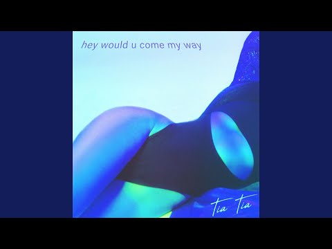Tia Tia - Hey Would U Come My Way