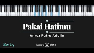 Pakai Hatimu - Anrez Putra Adelio (KARAOKE PIANO - MALE KEY)