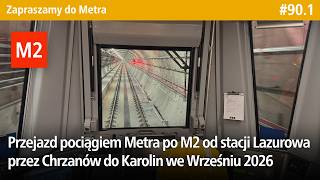 #90.1 Przejazd pociągiem Metra po M2 od stacji Lazurowa przez Chrzanów do Karolin we Wrześniu 2026! screenshot 5