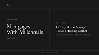 Mortgages With Millennials - Helping Buyers Navigate Today’s Housing Market