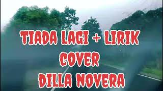 Tiada Lagi  Lirik Cover Dilla Novera  Lubis Lirik