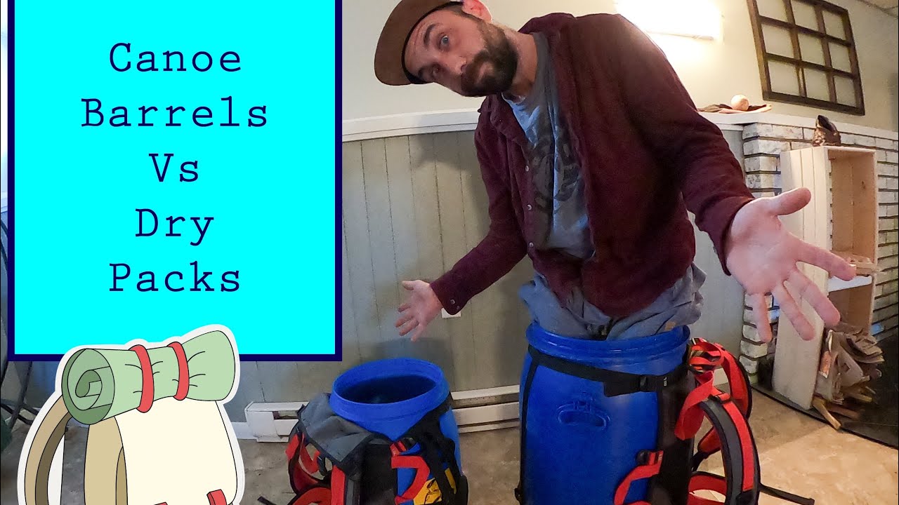 Canoe Barrels vs Dry packs YouTube