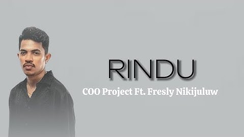 RINDU - COO Project Ft. Fresly Nikijuluw (lirik)