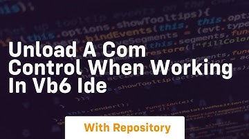 Unload a COM control when working in VB6 IDE