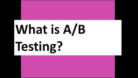 What is A/B Testing?