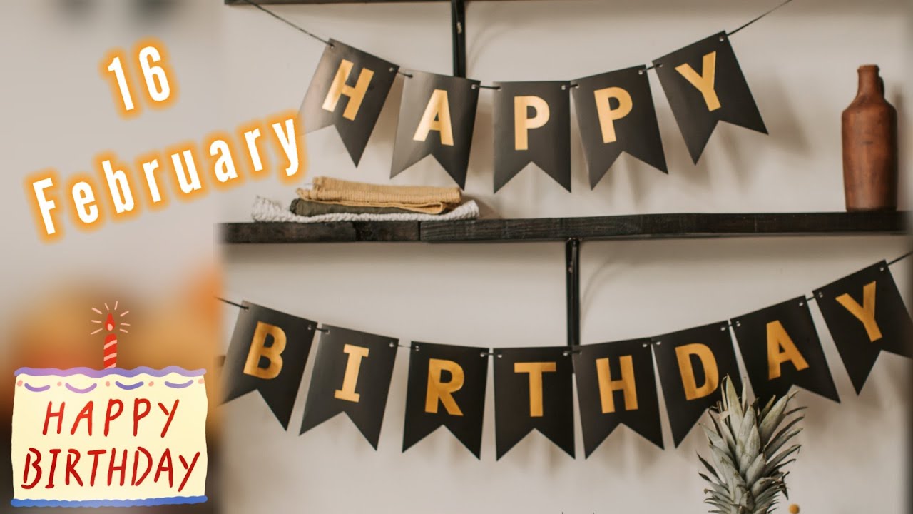 16 February Birthday Status Video 