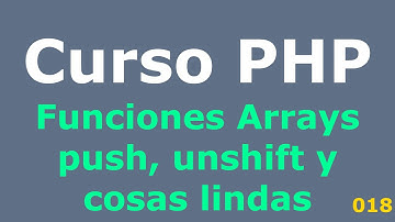 Curso PHP - 018 - Funciones de Arrays, push, unshift y cosas lindaa