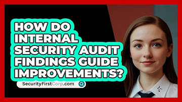 How Do Internal Security Audit Findings Guide Improvements? - SecurityFirstCorp.com