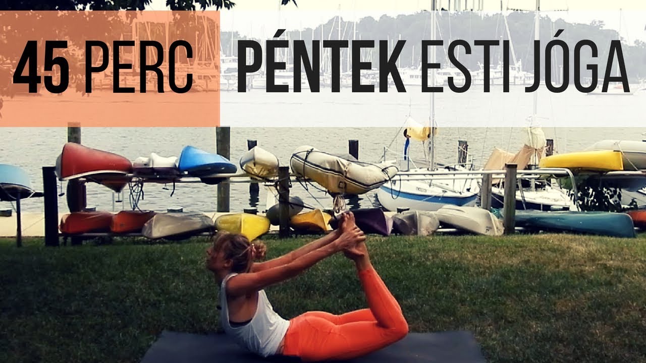 45 perc péntek esti jóga | VÁLL-,  MELLKAS-,  CSÍPŐNYITÓ JÓGA FLOW