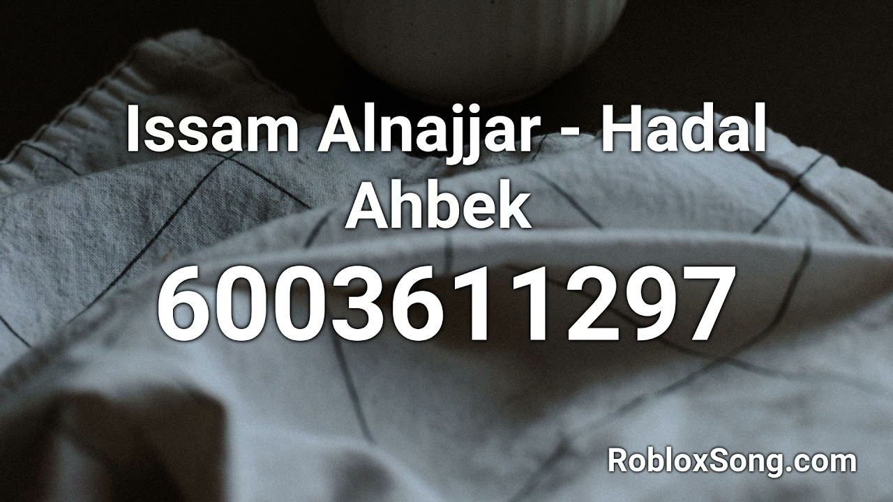Issam Alnajjar Hadal Ahbek Roblox Id Roblox Music Code Youtube - roblox arabic song id