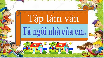 Tập làm văn Tả ngôi nhà của em
