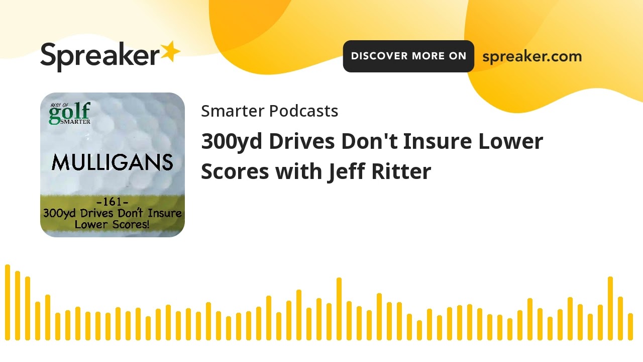300yd Drives Don't Insure Lower Scores with Jeff Ritter