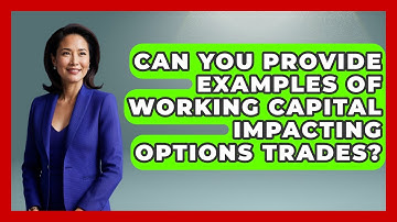 Can You Provide Examples Of Working Capital Impacting Options Trades? - Stock and Options Playbook