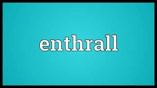 Enthrall Meaning