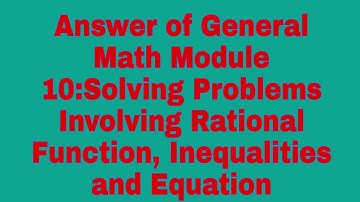 Solving Problems Involving Rational Function, Inequalites:Answer of Gen Math Module 10 Assessment