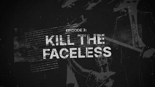Episode 3: Kill The Faceless