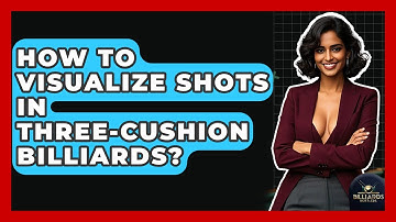 How To Visualize Shots In Three-Cushion Billiards? - Billiards Hustlers