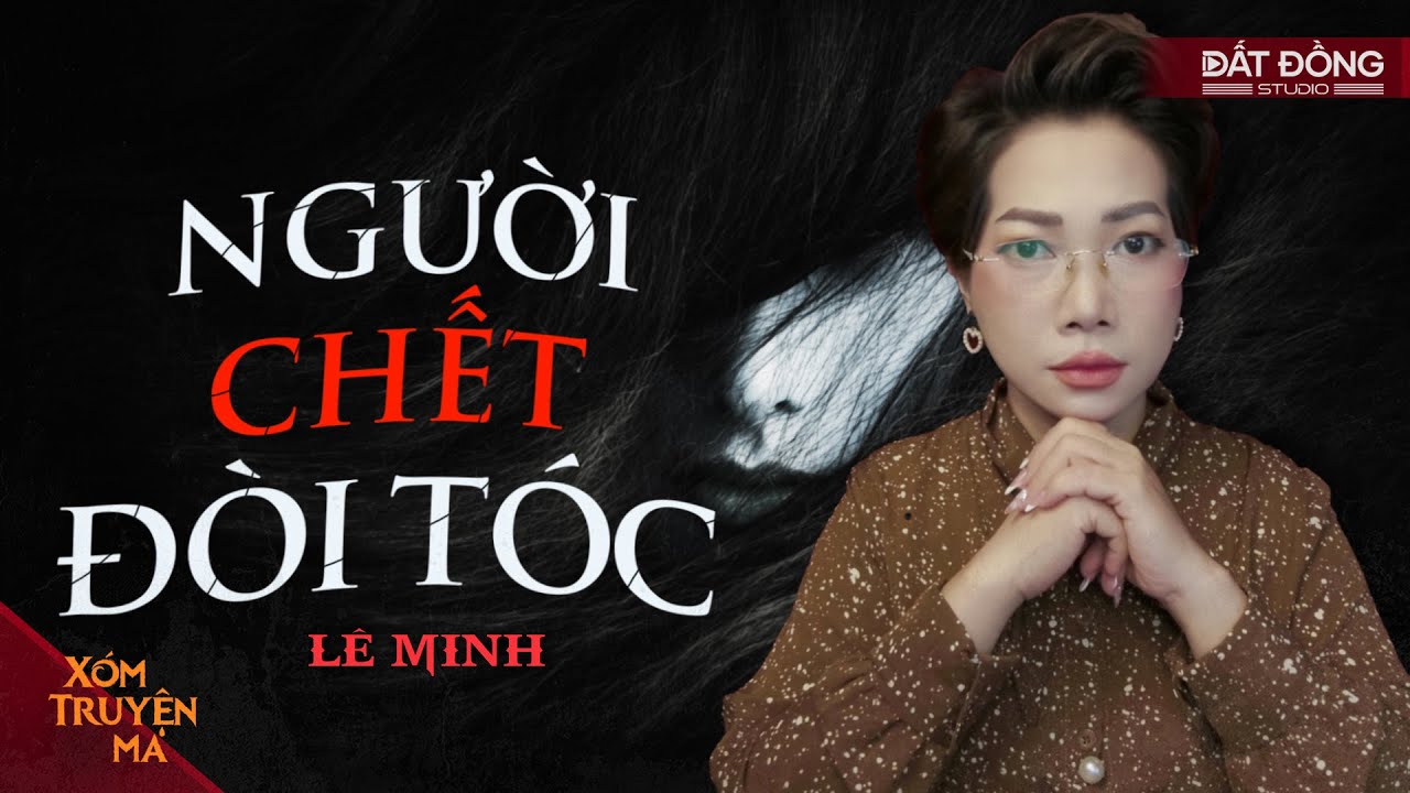 NGƯỜI CHẾT ĐÒI TÓC - Chiếc bình hoa làm bằng chân người | XÓM TRUYỆN MA