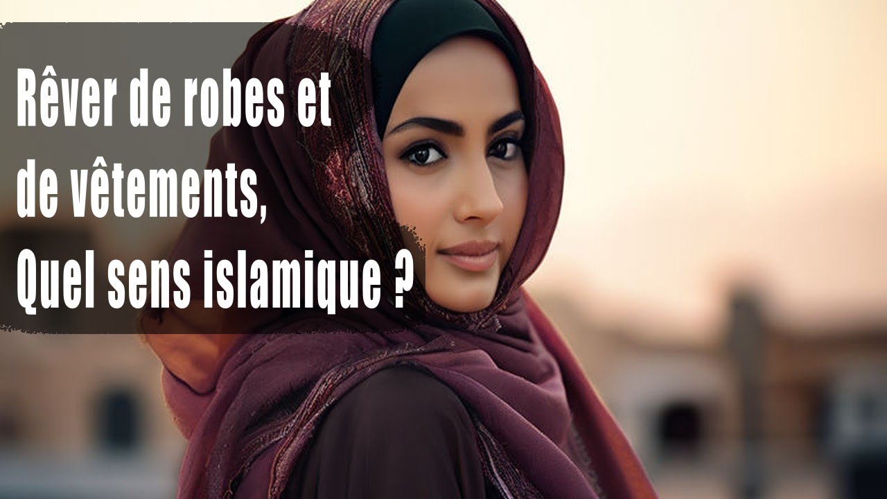 Rêver de robes et de vêtements, quelle signification islamique ? - YouTube
