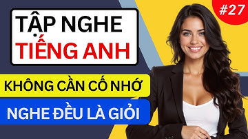 LUYỆN NGHE TIẾNG ANH GIAO TIẾP HẰNG NGÀY - Chỉ Cần Nghe Mỗi Ngày Chắc Chắn Sẽ Giỏi - Ngày 27