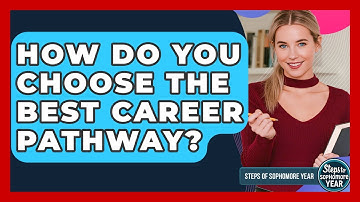 How Do You Choose The Best Career Pathway? - Steps to Sophomore Year
