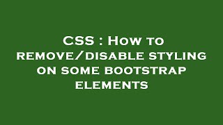 Famous CSS : How to remove/disable styling on some bootstrap elements Profile