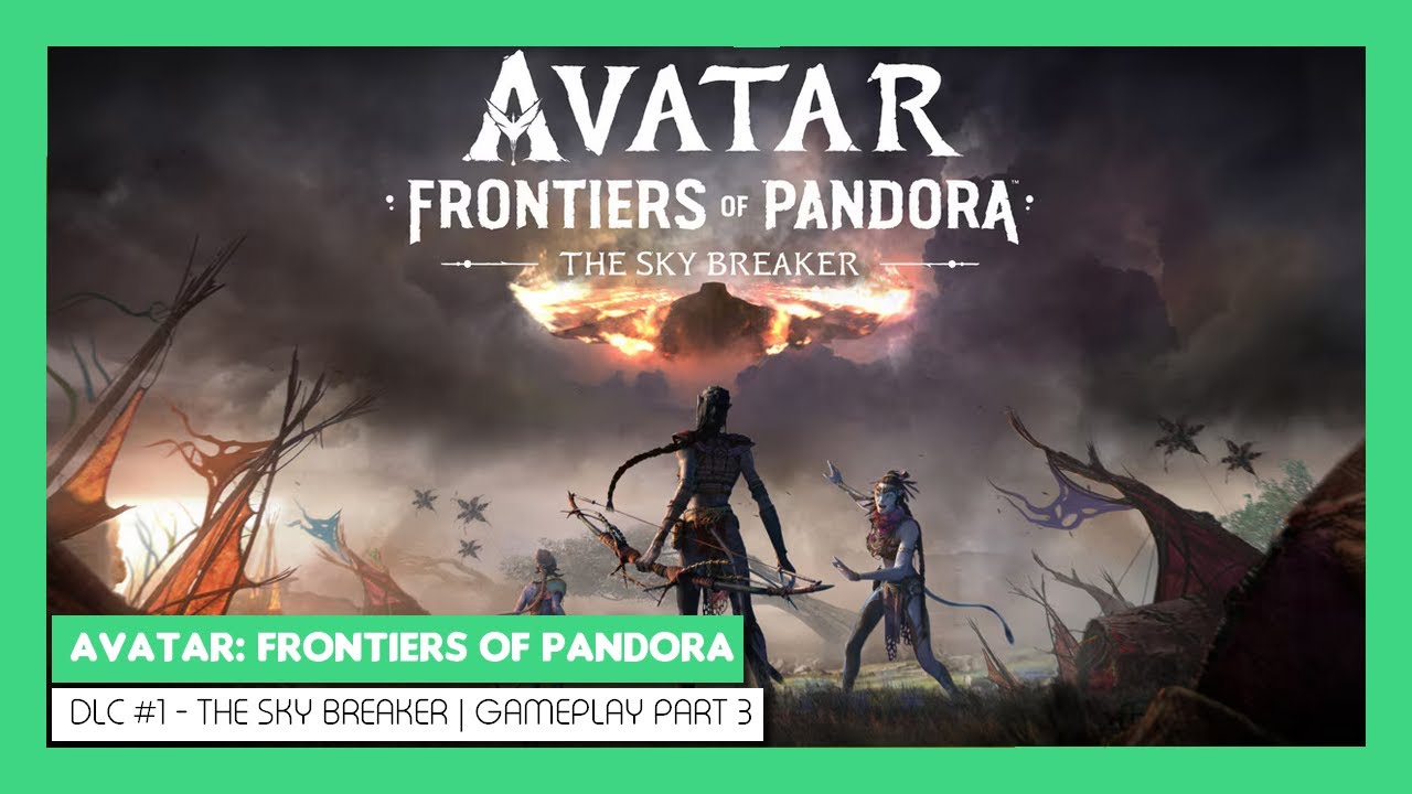 Avatar: Frontiers of Pandora | The Sky Breaker [DLC] | Gameplay PART 3