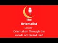 Orientalist Episode 1 Orientlism Through The Words Of Edward Said Orientalist Episode 1 Orientlism Through The Words Of Edward Said