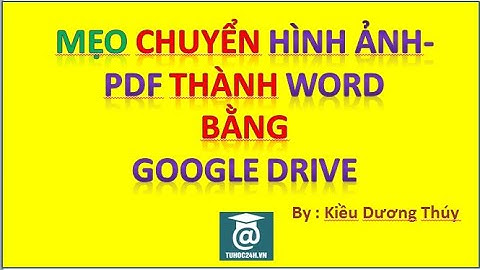 Mẹo biến Hình Ảnh - PDF thành Word bằng Google Drive