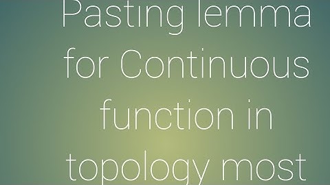 #Pasting lemma for Continuous function topology Msc 3rd sem mathematics