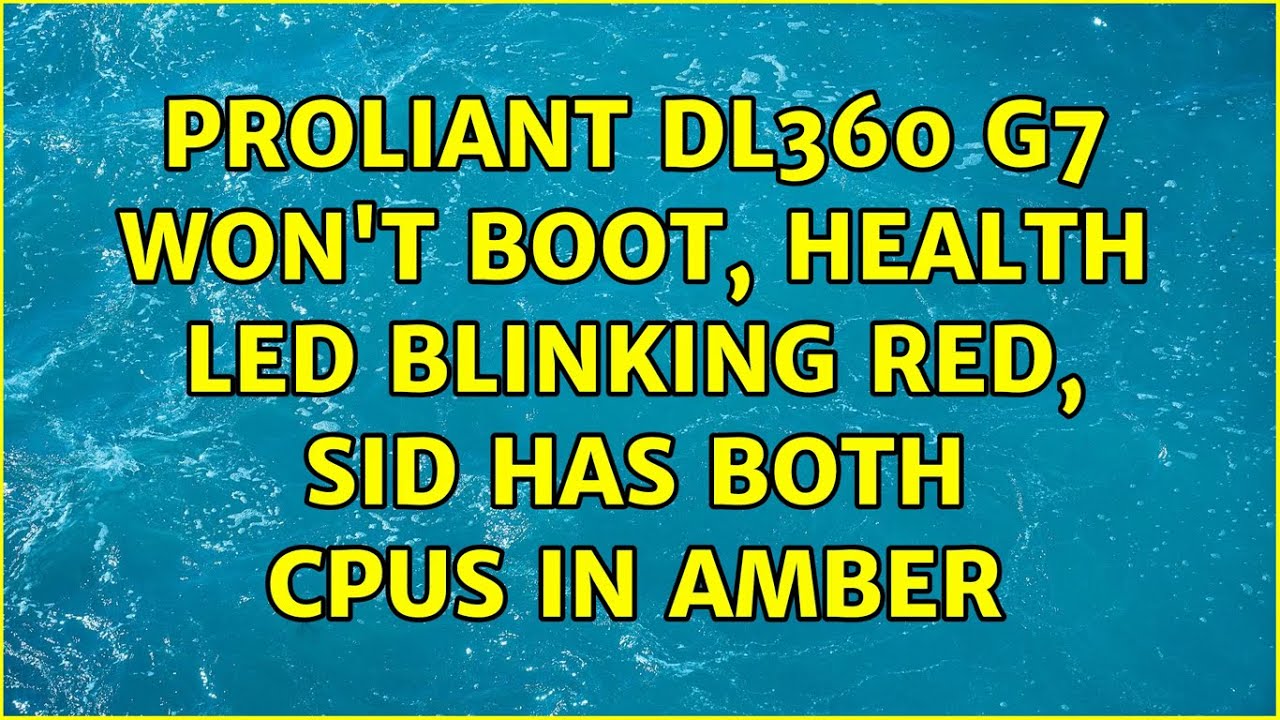 ProLiant DL360 G7 won't boot, Health LED blinking RED, SID has both