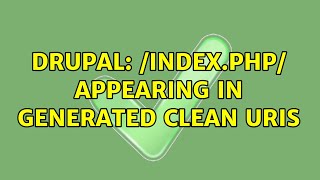 Drupal: /index.php/ appearing in generated clean URIs (2 Solutions!!)