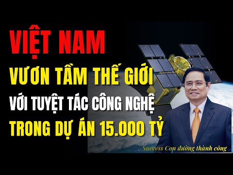Việt Nam thành công với ''tuyệt tác công nghệ''  trong dự án 15000 tỷ