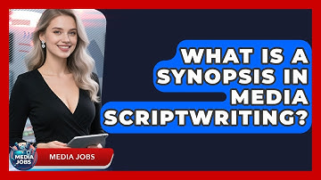 What Is A Synopsis In Media Scriptwriting? - Media Jobs