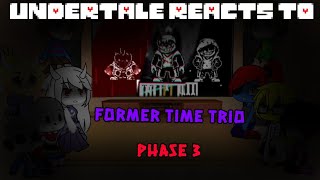 undertale reacts to former time trio phase 3