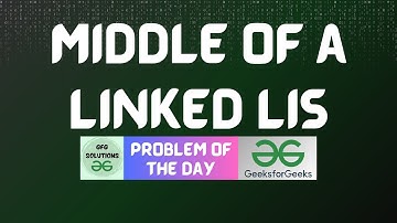#361 GFG POTD | Middle of a Linked Lis | GFG Solutions | 12-09-2024