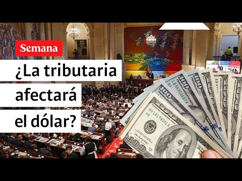 ¿La reforma tributaria afectará de manera directa el precio del dólar? | Semana Noticias