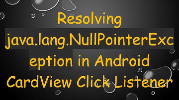 Resolving java.lang.NullPointerException in Android CardView Click Listener