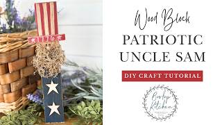 DIY Wood Block Uncle Sam | Patriotic 4th Of July Farmhouse Craft Tutorial