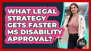 What Legal Strategy Gets Faster MS Disability Approval? - MS Support Network