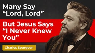 THE SHOCKING TRUTH: MANY WHO FEEL SAVED ARE NOT – CHARLES SPURGEON