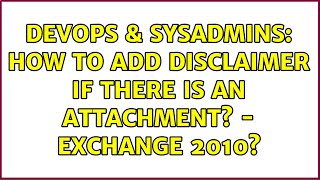 Famous DevOps & SysAdmins: How to add disclaimer if there is an attachment? - Exchange 2010? Wealth