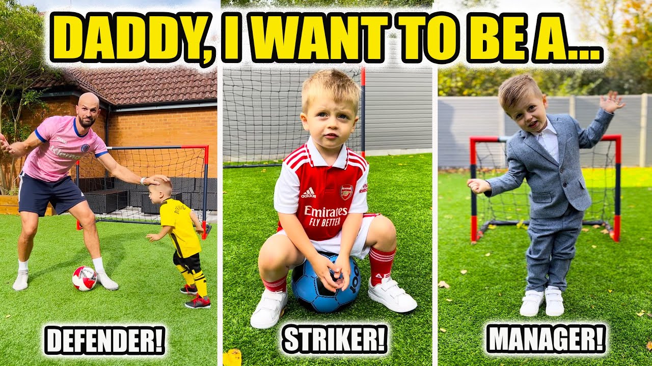 DADDY I WANT TO BE A...(GOALKEEPER, MIDFIELDER, LINESMAN!!)