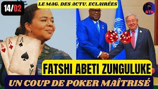 14/02 : FATSHI ABETI BANGO NZUNGULUKE / UN COUP DE POKER MAÎTRISÉ , LE JOKER QUI CHANGE LA DONNE