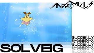 Solveig - Suddenly Andromulus Edit