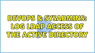 DevOps & SysAdmins: Log LDAP access of the Active directory (3 Solutions!!) Net Worth