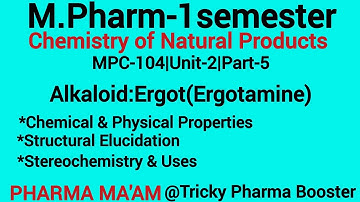 Ergot Alkaloids|Ergotamine|Structural Elucidation|Stereochemistry|Uses|MPC-104|U2P5 #naturalproducts