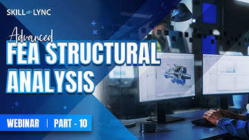 Advanced FEA structural analysis (Part 10)|Skill-Lync