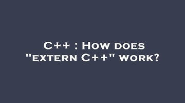 C++ : How does "extern C++" work?